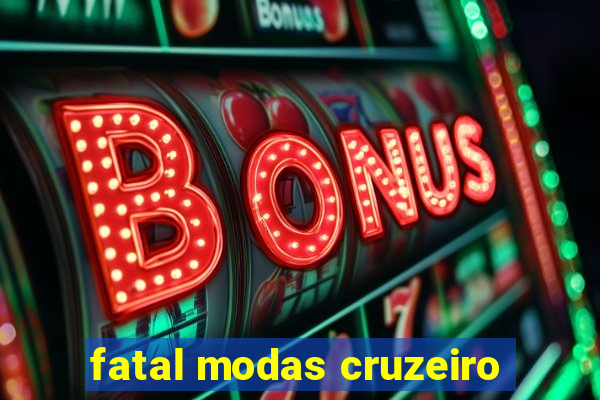 fatal modas cruzeiro